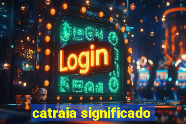 catraia significado